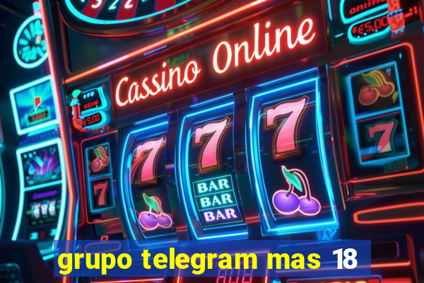 grupo telegram mas 18